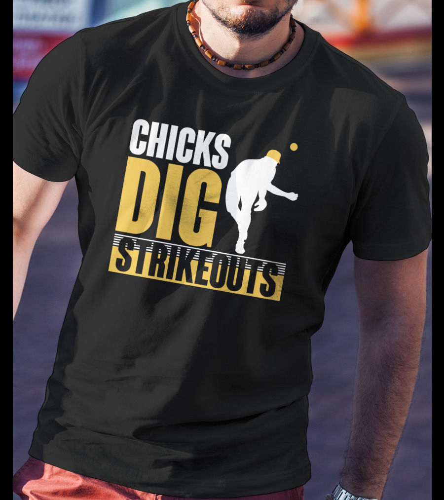 CHICKS DIG STRIKEOUTS Baseball Pitcher T-Shirt