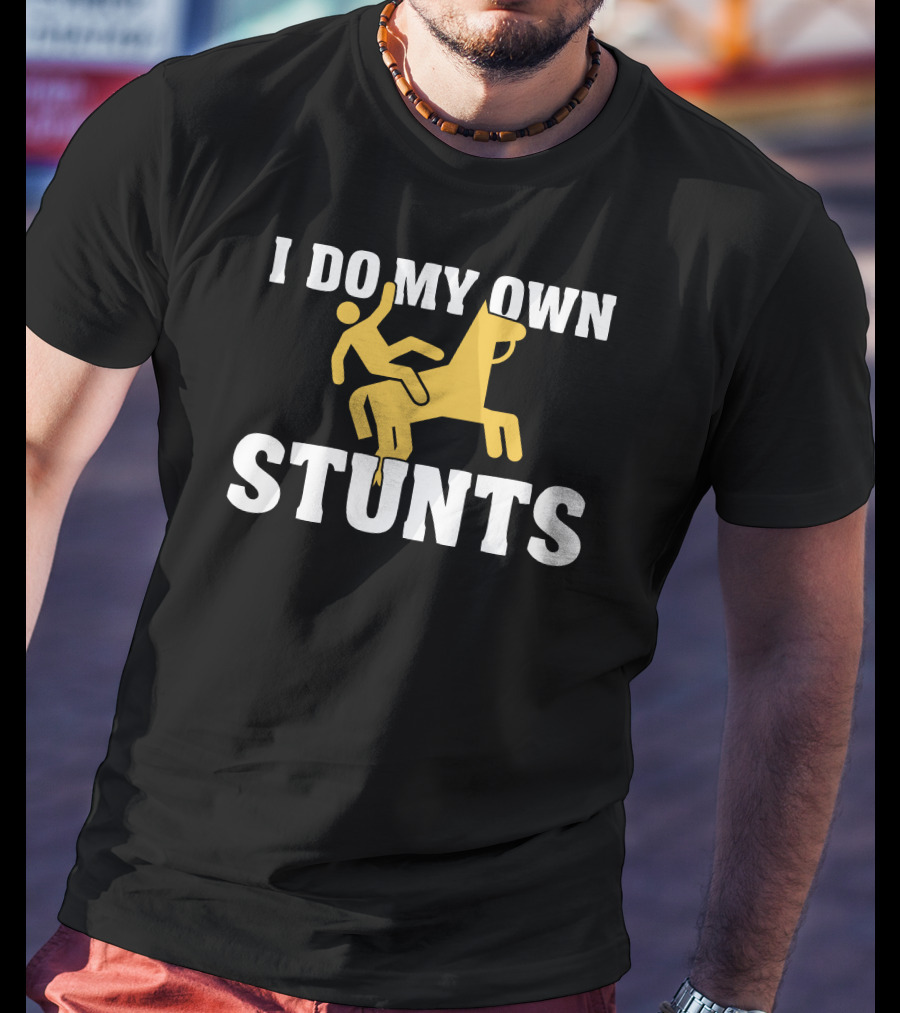 I Do My Own Stunts Horse Rider T-Shirt