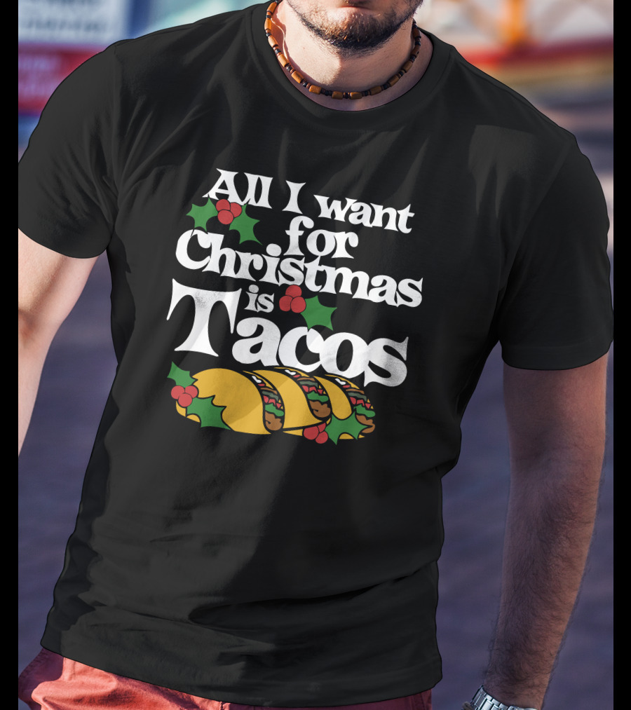All I Want For Christmas Is Tacos T-Shirt