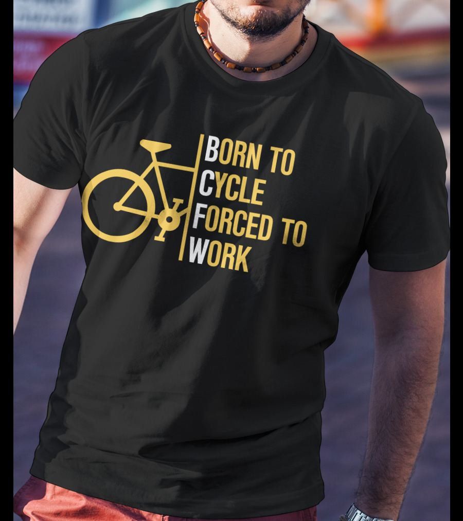 Born To Cycle Forced To Work T-Shirt