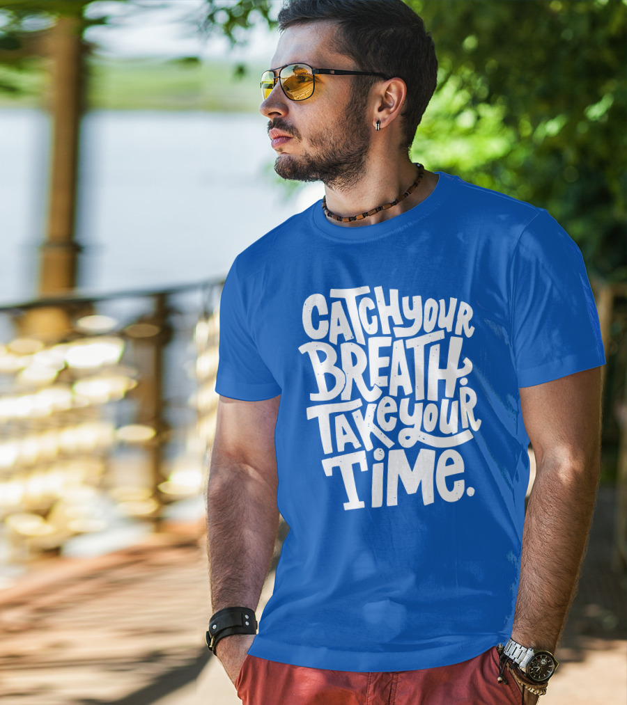 Catch Your Breath Take Your Time T-Shirt