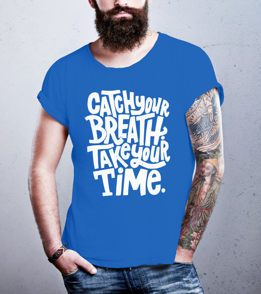Catch Your Breath Take Your Time T-Shirt