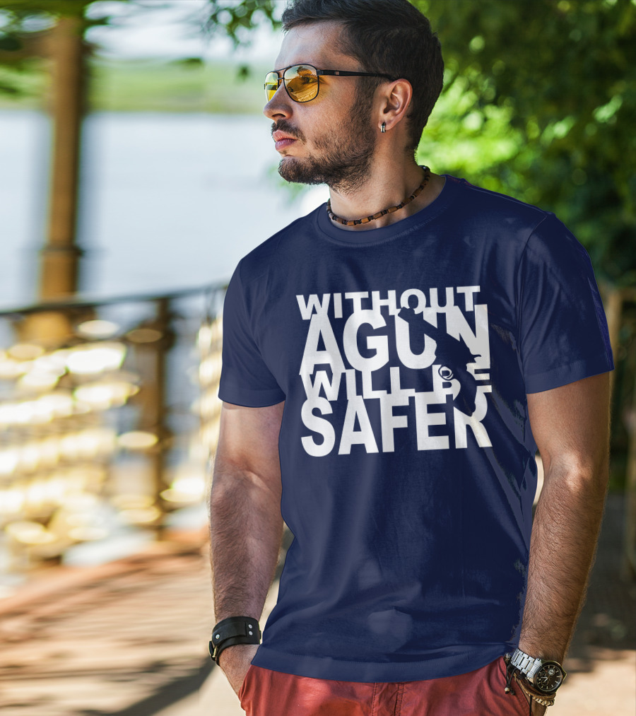 Without A Gun Will Be Safer T-Shirt