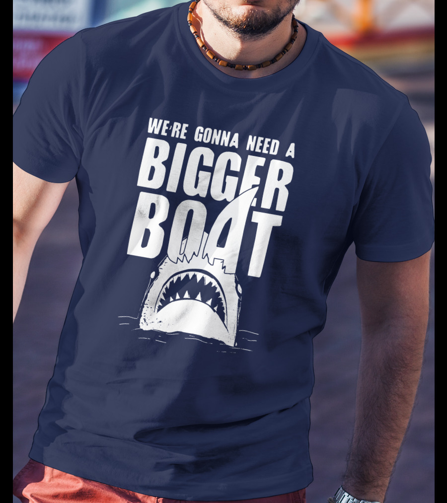 We're Gonna Need A Bigger Boat Shark Jaws With Text T-Shirt