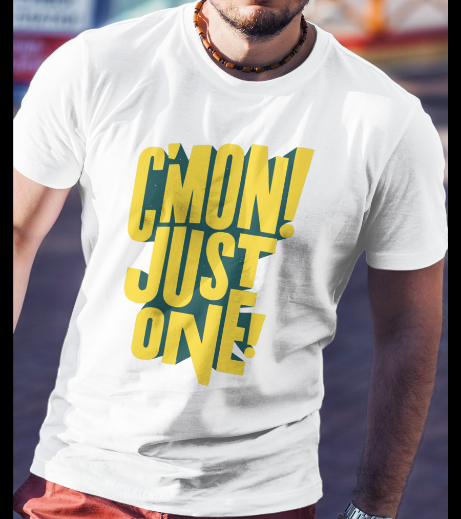 C'mon Just One Bold Yellow Typography On Dark Green Background T-Shirt