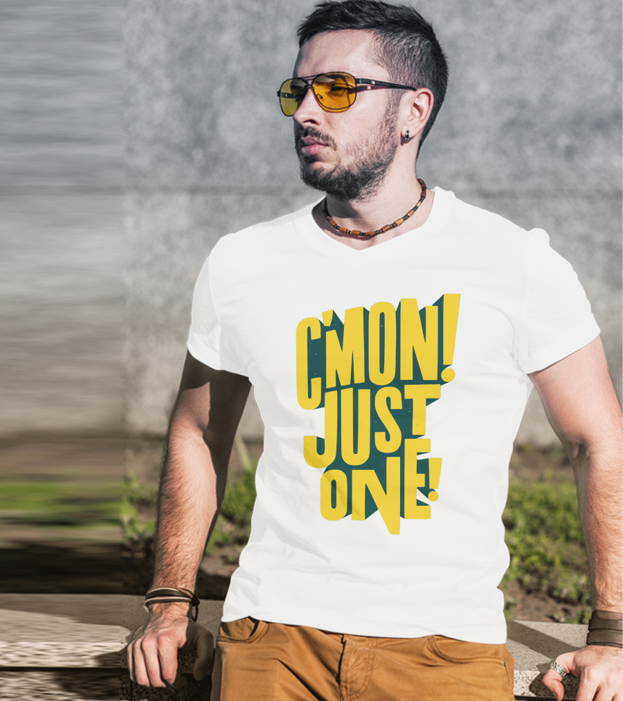 C'mon Just One Bold Yellow Typography On Dark Green Background T-Shirt