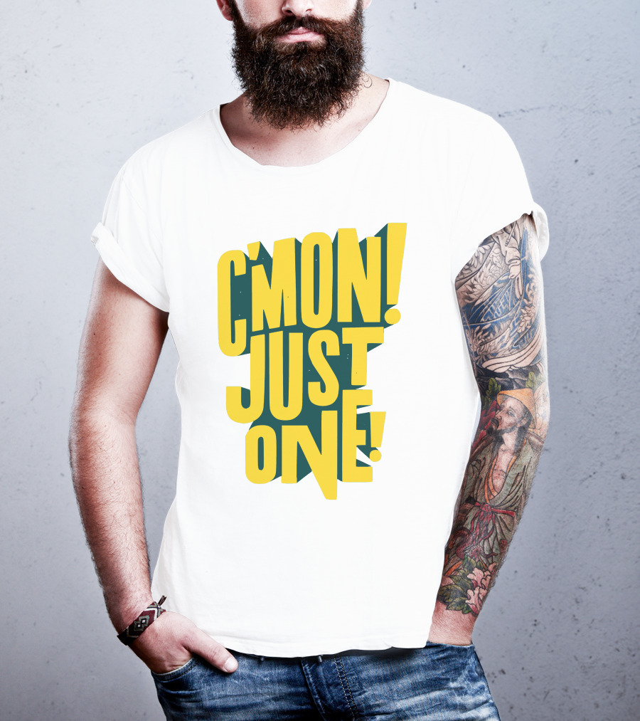 C'mon Just One Bold Yellow Typography On Dark Green Background T-Shirt