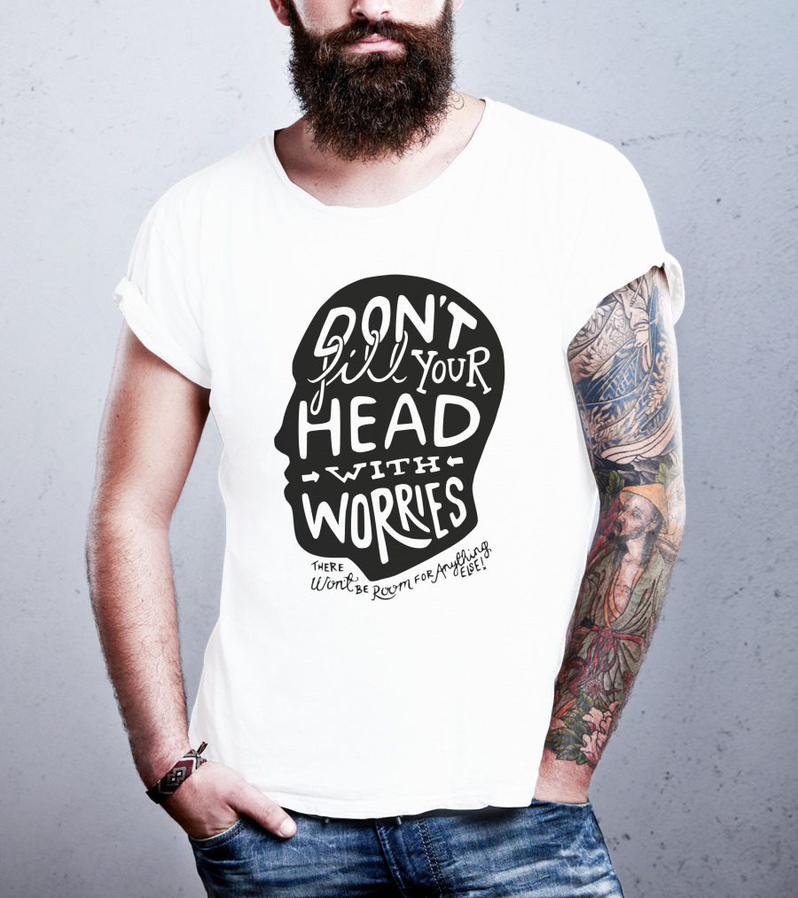 DON'T Fill Your Head With Worries There Won't Be Room For Anything Else T-Shirt