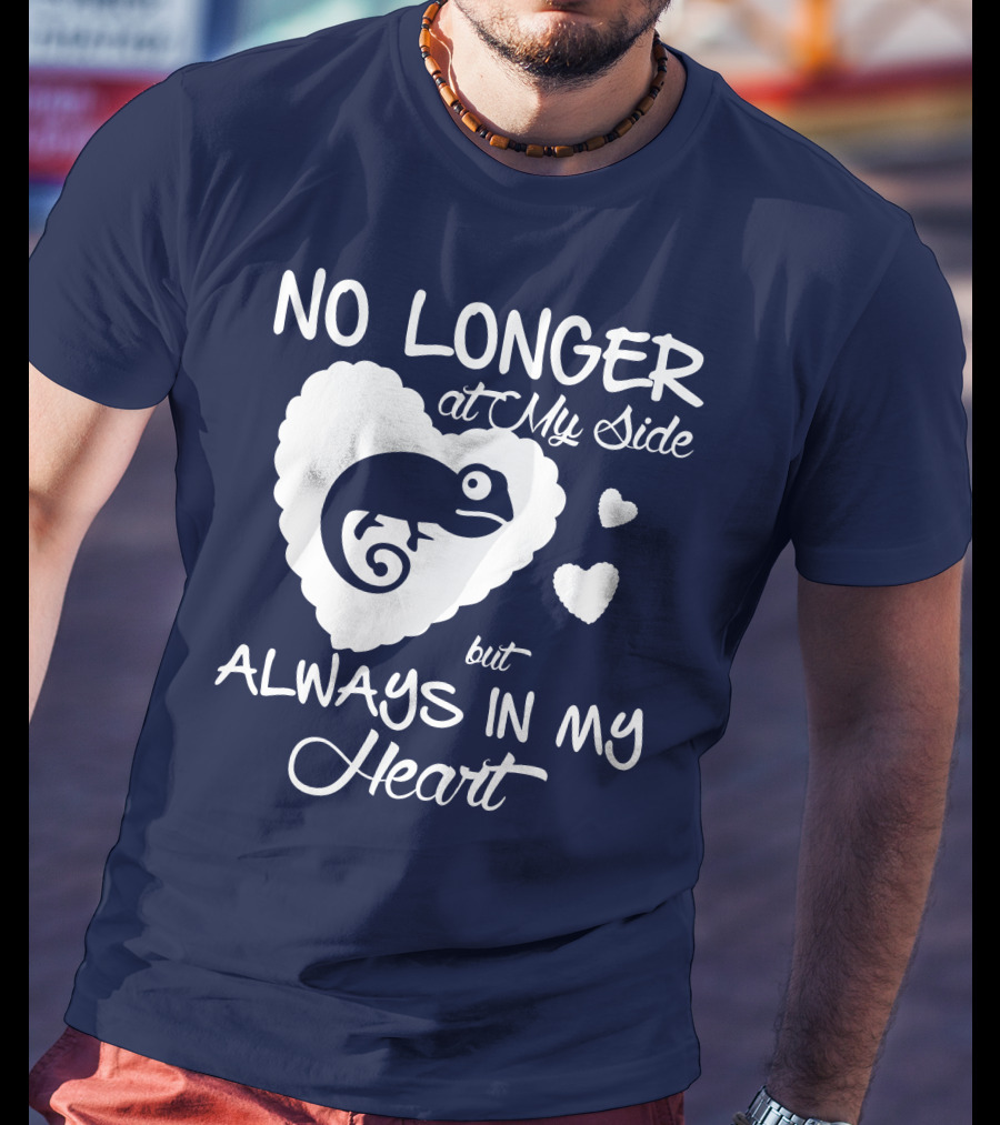 No Longer At My Side But Always IN My Heart Chameleon Lover T-Shirt