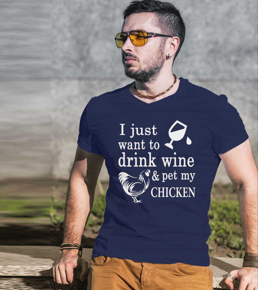 I Just Want To Drink Wine And Pet My Chicken T-Shirt