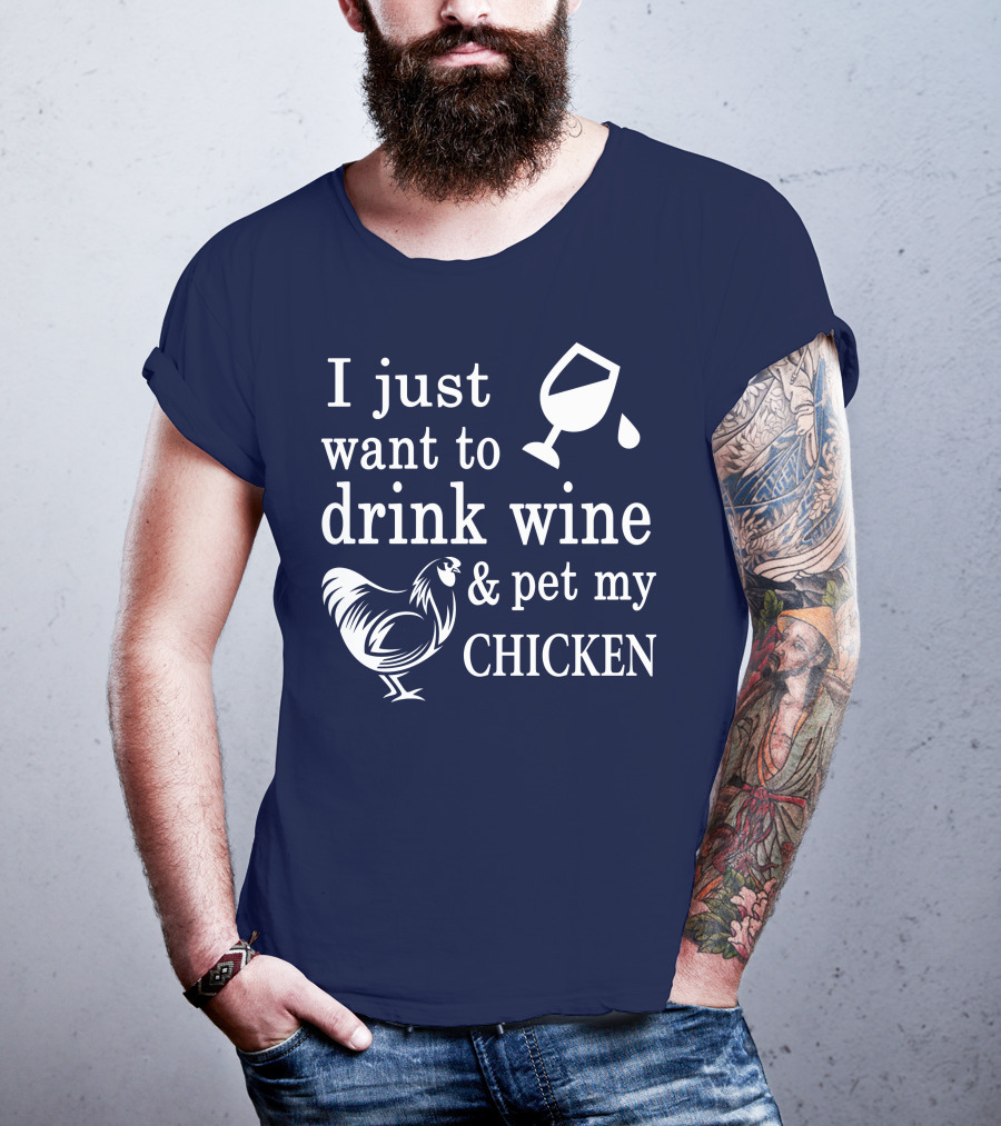 I Just Want To Drink Wine And Pet My Chicken T-Shirt
