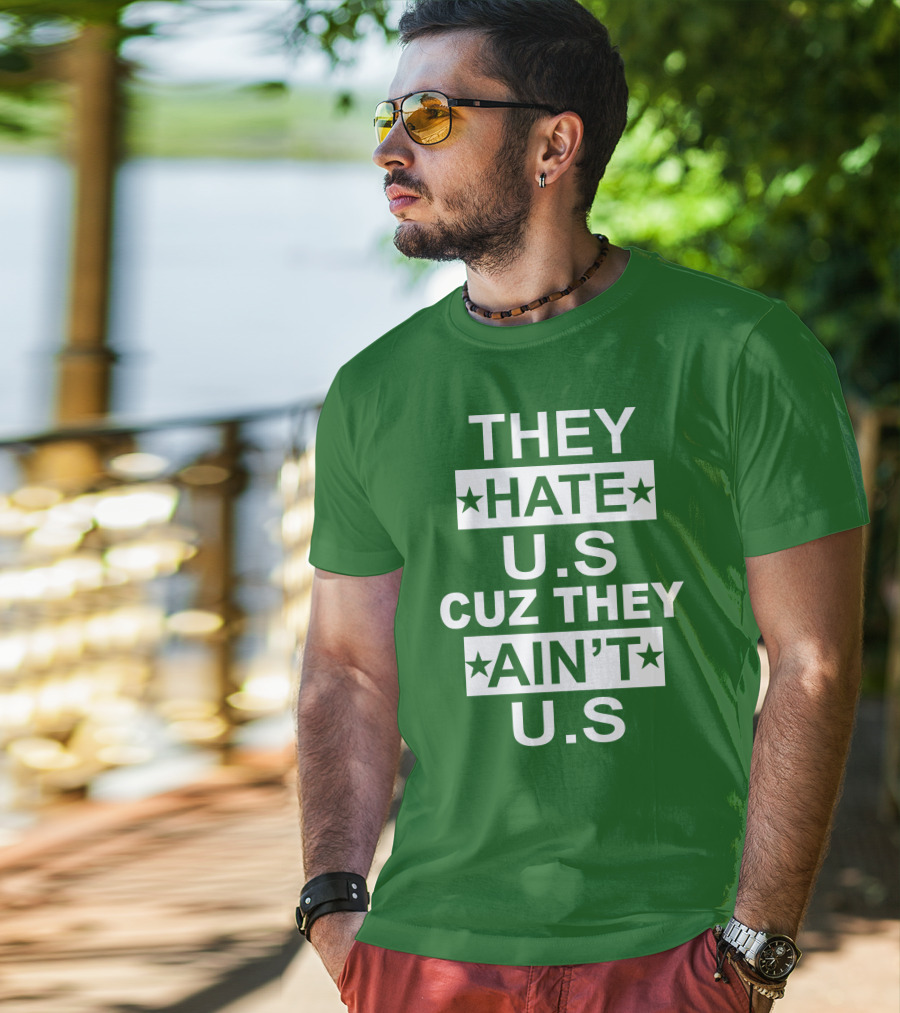 THEY HATE U.S CUZ THEY AIN’T U.S Hater Gonna Hate T-Shirt