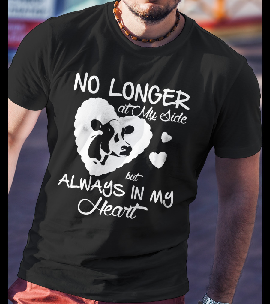 No Longer At My Side But Always IN My Heart Cow Love T-Shirt