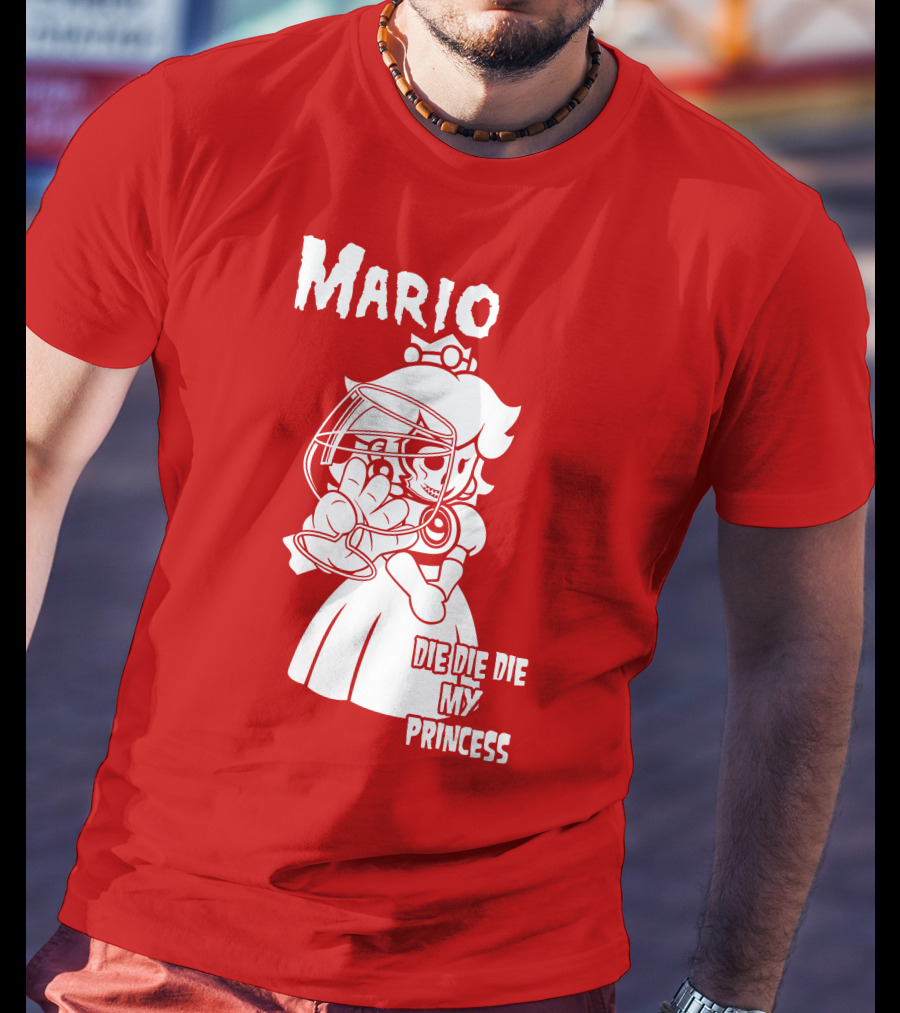 Mario Die Die Die My Princess T-Shirt