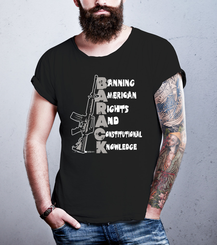BARACK Banning American Rights And Constitutional Knowledge T-Shirt