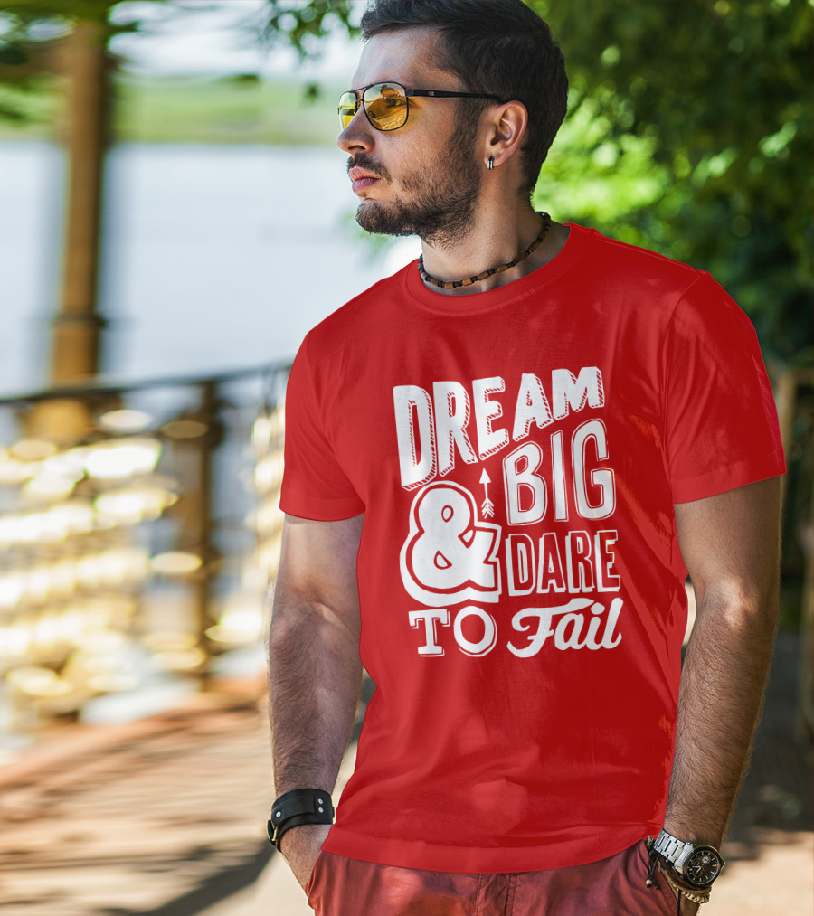 DREAM BIG And DARE TO FAIL T-Shirt