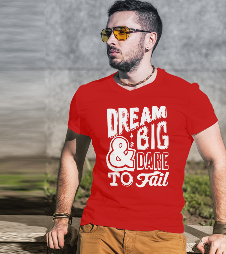 DREAM BIG And DARE TO FAIL T-Shirt