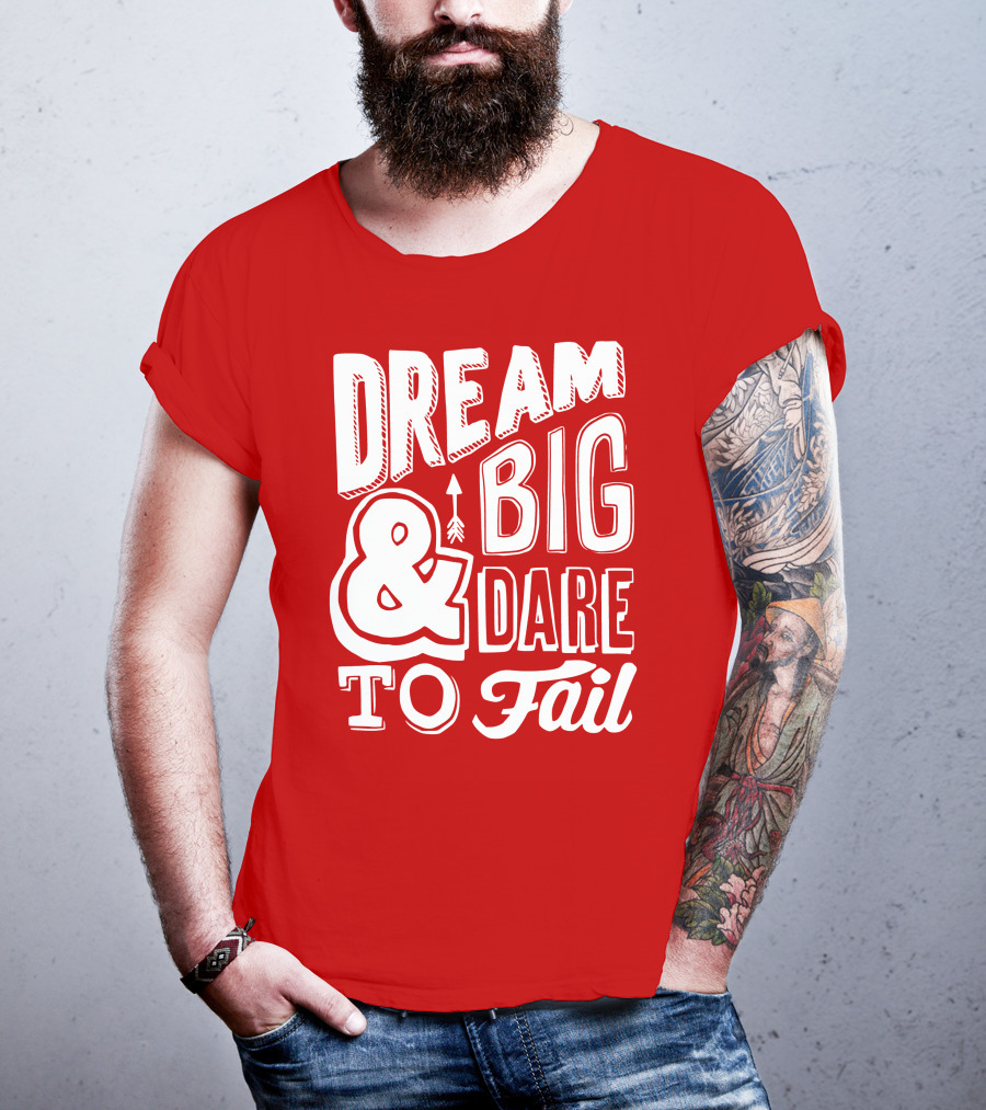 DREAM BIG And DARE TO FAIL T-Shirt