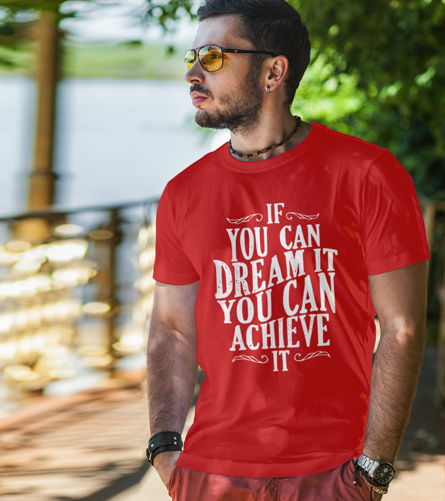 If You Can Dream It You Can Achieve It T-Shirt