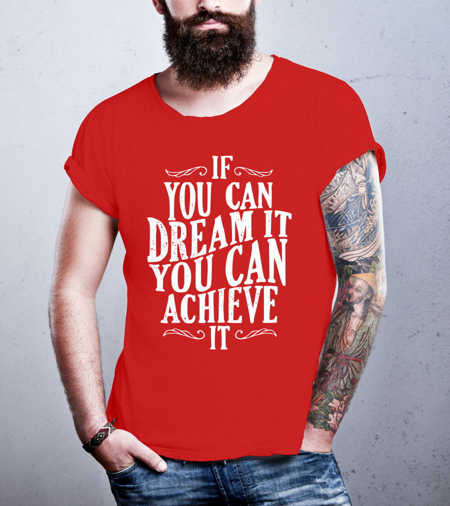 If You Can Dream It You Can Achieve It T-Shirt