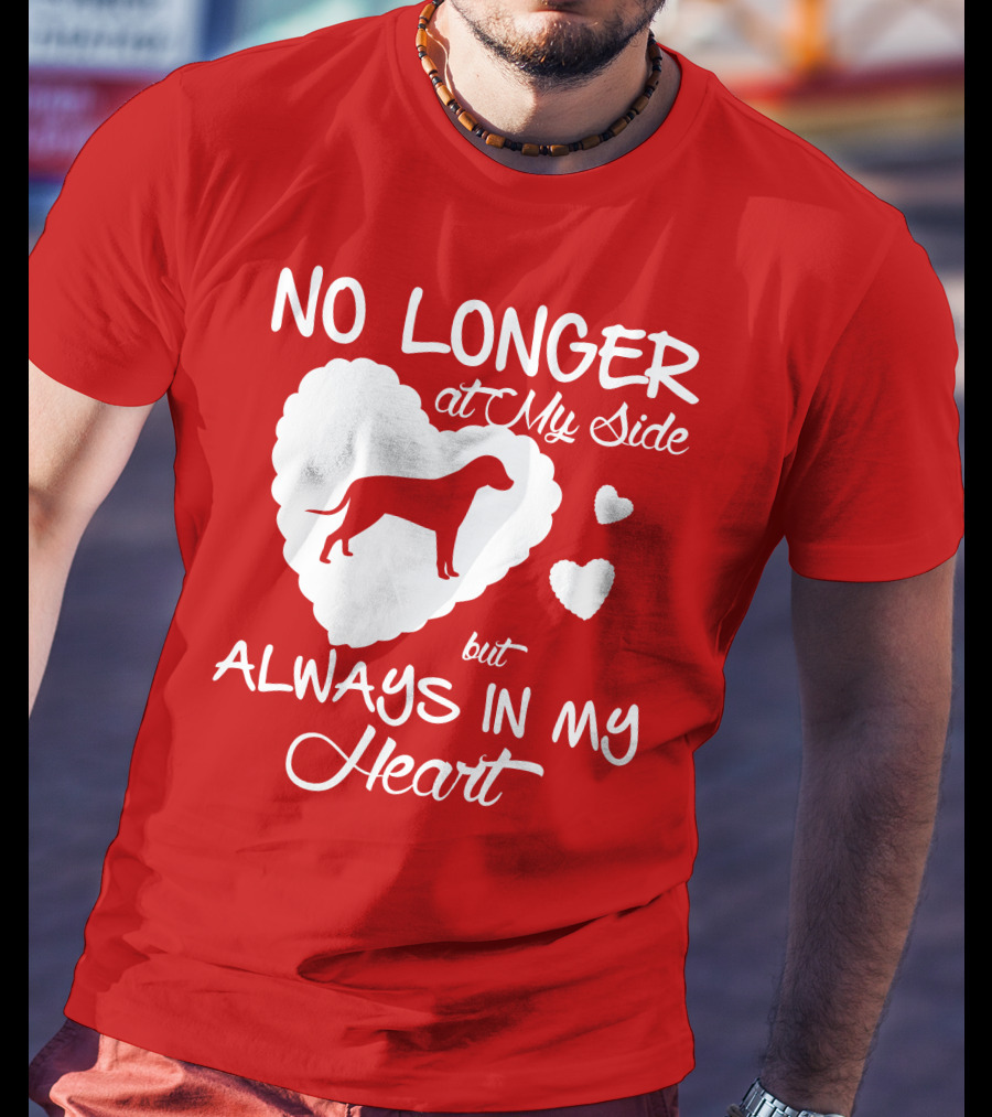 No Longer At My Side But Always In My Heart T-Shirt
