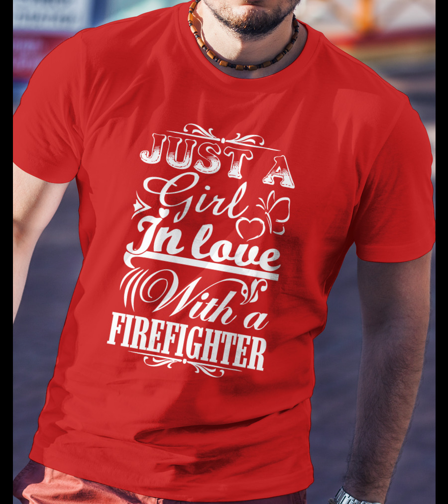 Just A Girl In Love With A Firefighter T-Shirt