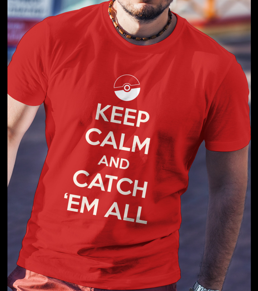 Keep Calm And Catch 'Em All T-Shirt