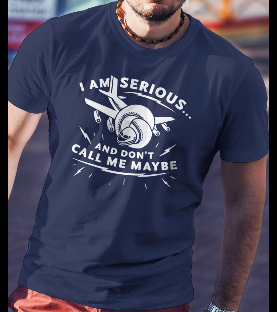 I Am Serious And Don't Call Me Maybe Airplane Comedy Mashup T-Shirt