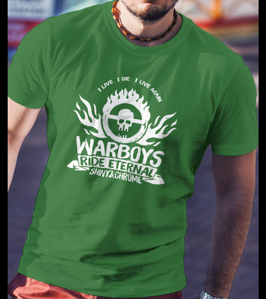 Warboys Ride Eternal I Live I Die I Live Again Shiny And Chrome T-Shirt