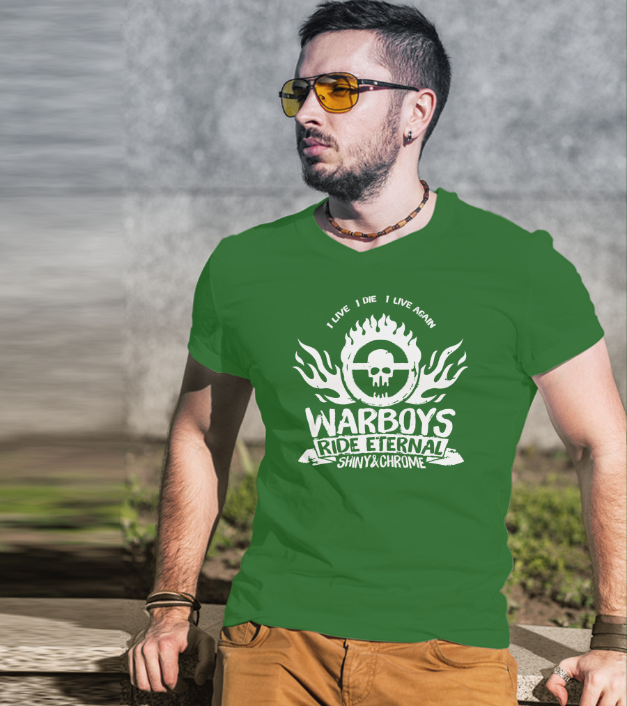 Warboys Ride Eternal I Live I Die I Live Again Shiny And Chrome T-Shirt
