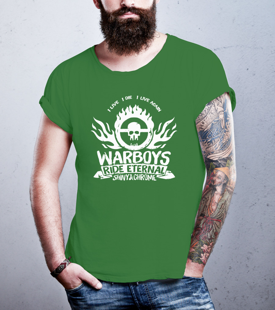 Warboys Ride Eternal I Live I Die I Live Again Shiny And Chrome T-Shirt