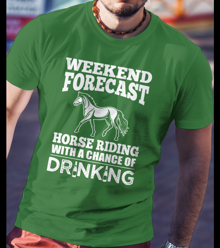 Weekend Forecast Horse Riding With A Chance Of Drinking Horse T-Shirt
