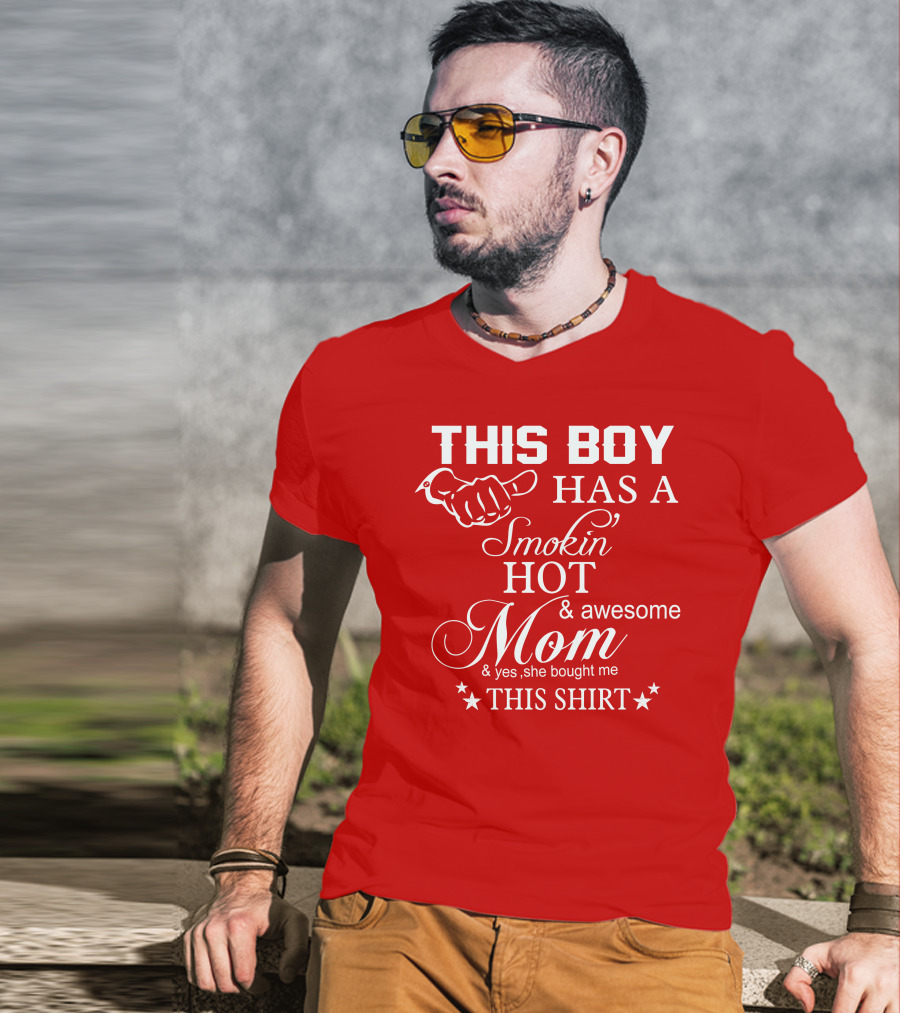 This Boy Has A Smokin' Hot And Awesome Mom T-Shirt