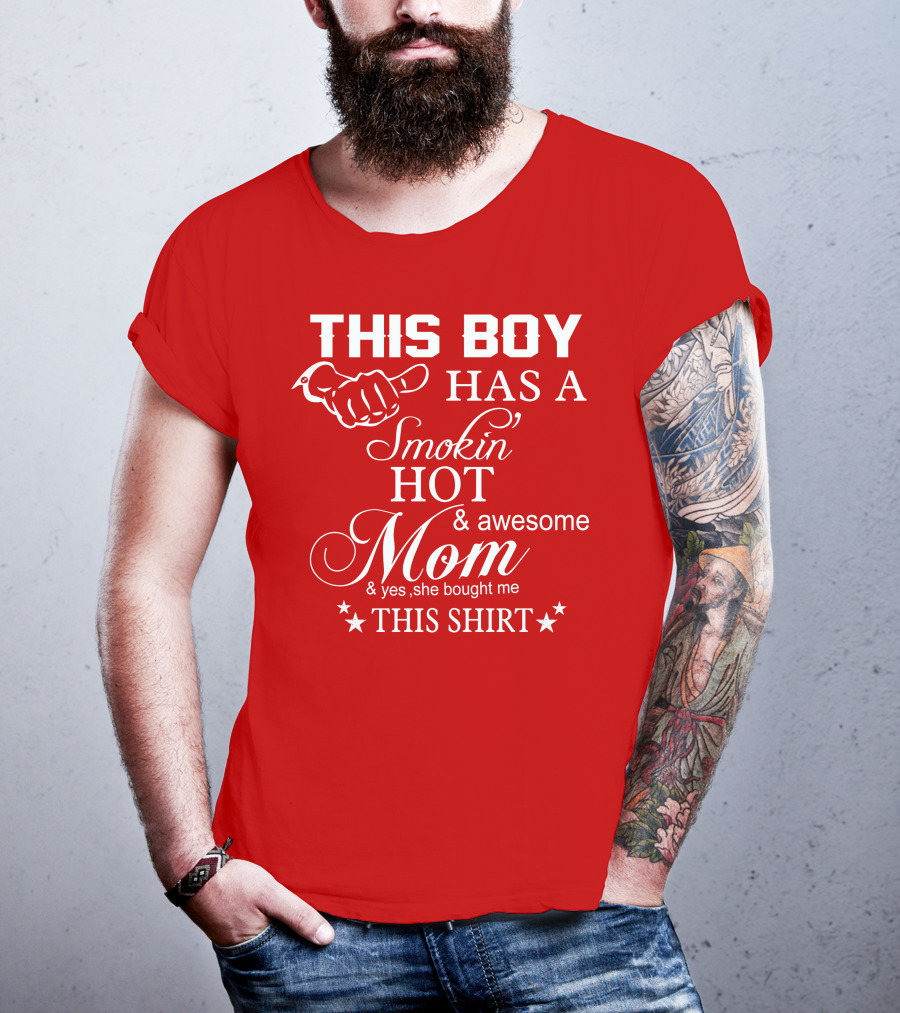 This Boy Has A Smokin' Hot And Awesome Mom T-Shirt