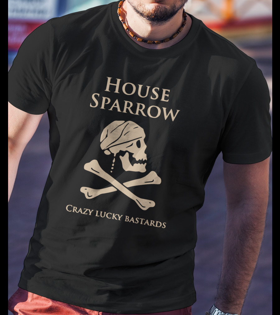 House Sparrow Crazy Lucky Bastards Skull And Crossbones T-Shirt