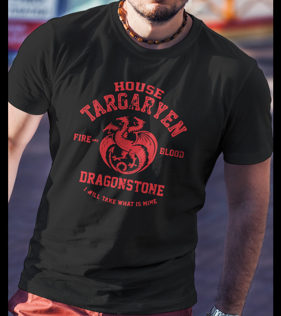 House Targaryen Fire And Blood Dragonstone I Will Take What Is Mine T-Shirt