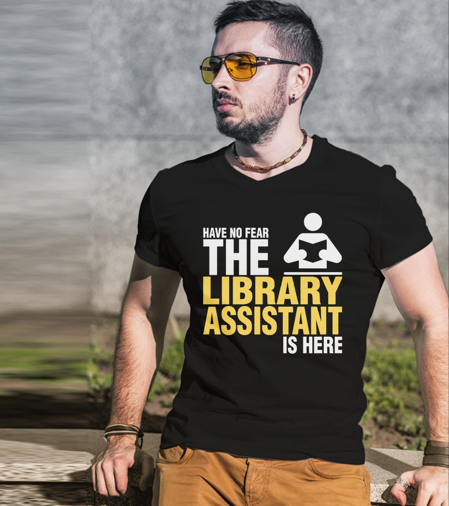 Have No Fear The Library Assistant Is Here Bold Text With Book T-Shirt