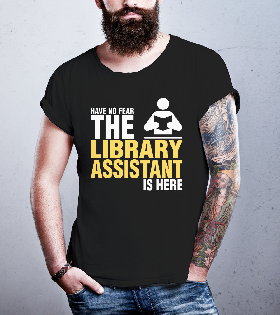 Have No Fear The Library Assistant Is Here Bold Text With Book T-Shirt