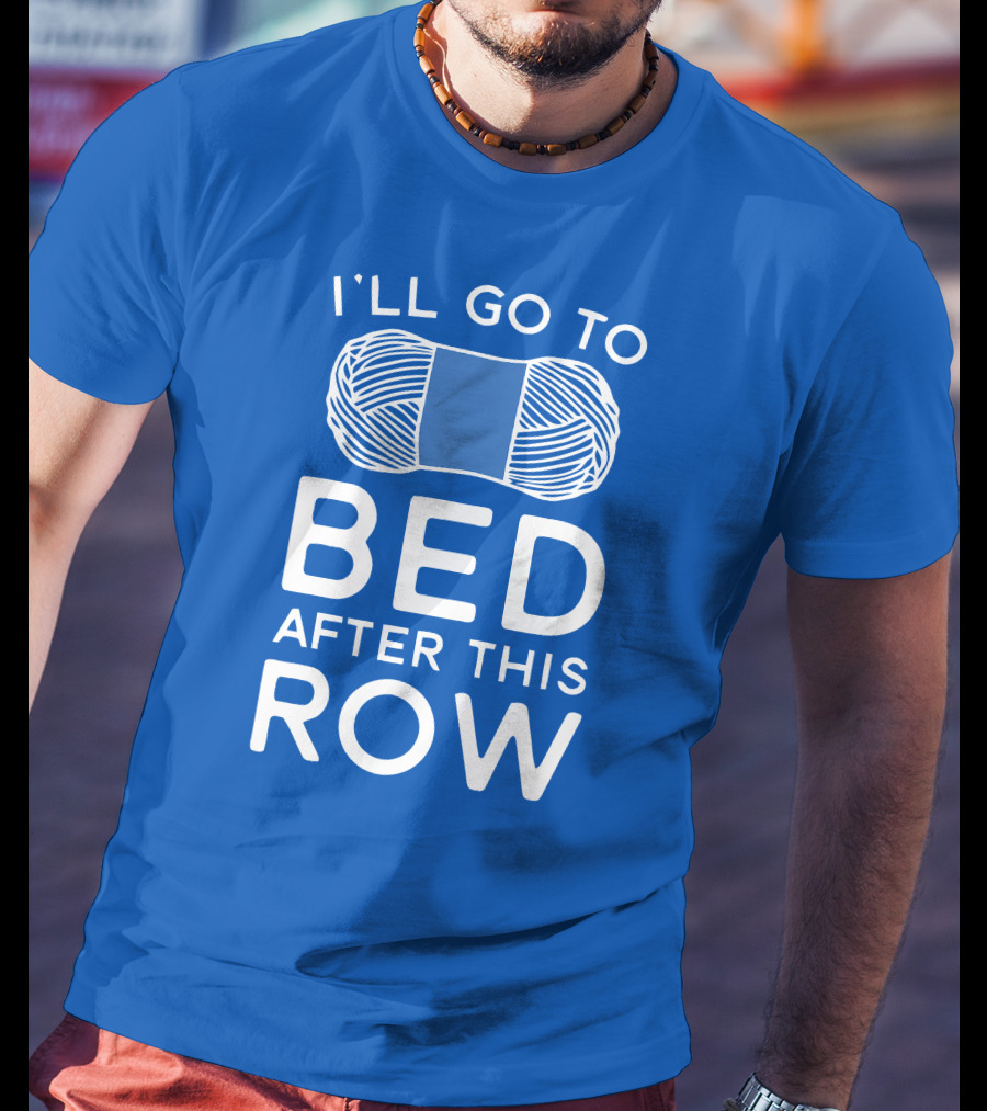 I'll Go To Bed After This Row Yarn T-Shirt