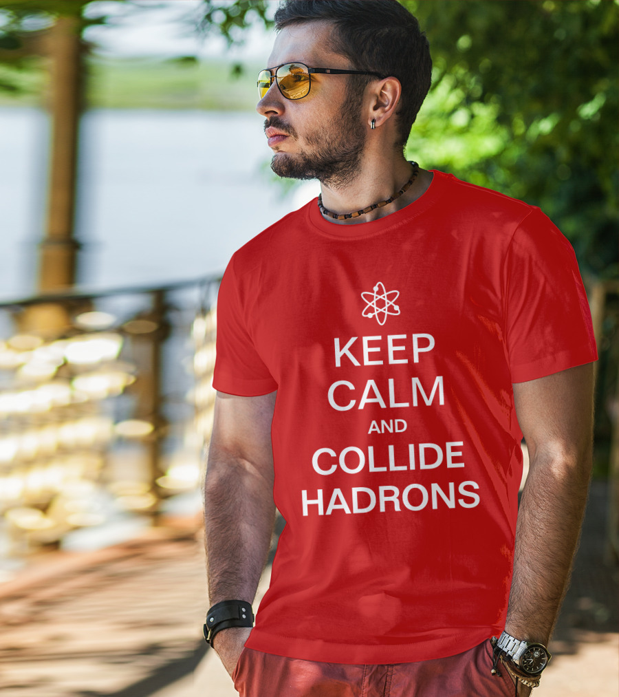 Keep Calm And Collide Hadrons Atom Science T-Shirt