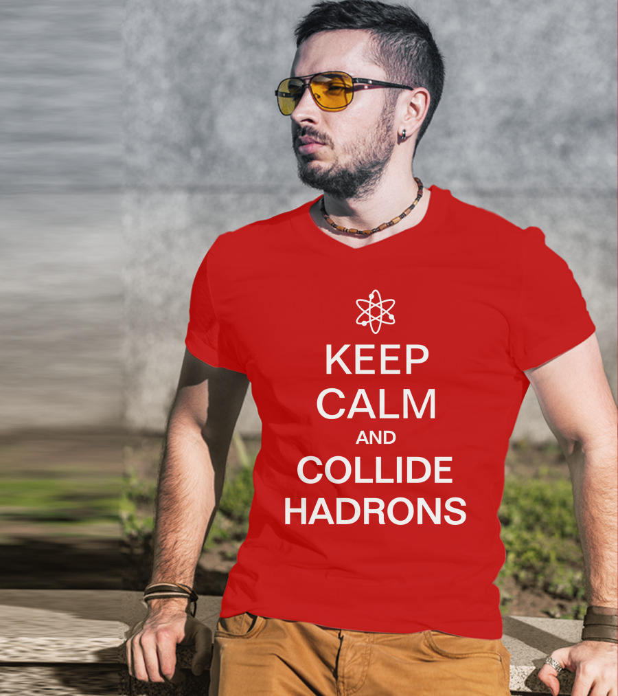 Keep Calm And Collide Hadrons Atom Science T-Shirt