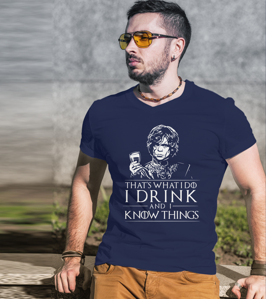 That's What I Do I Drink And I Know Things Game Of Thrones T-Shirt