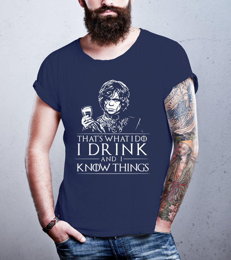 That's What I Do I Drink And I Know Things Game Of Thrones T-Shirt