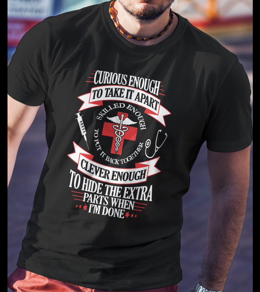 Curious Enough Skilled Enough Clever Enough Medical Humor T-Shirt