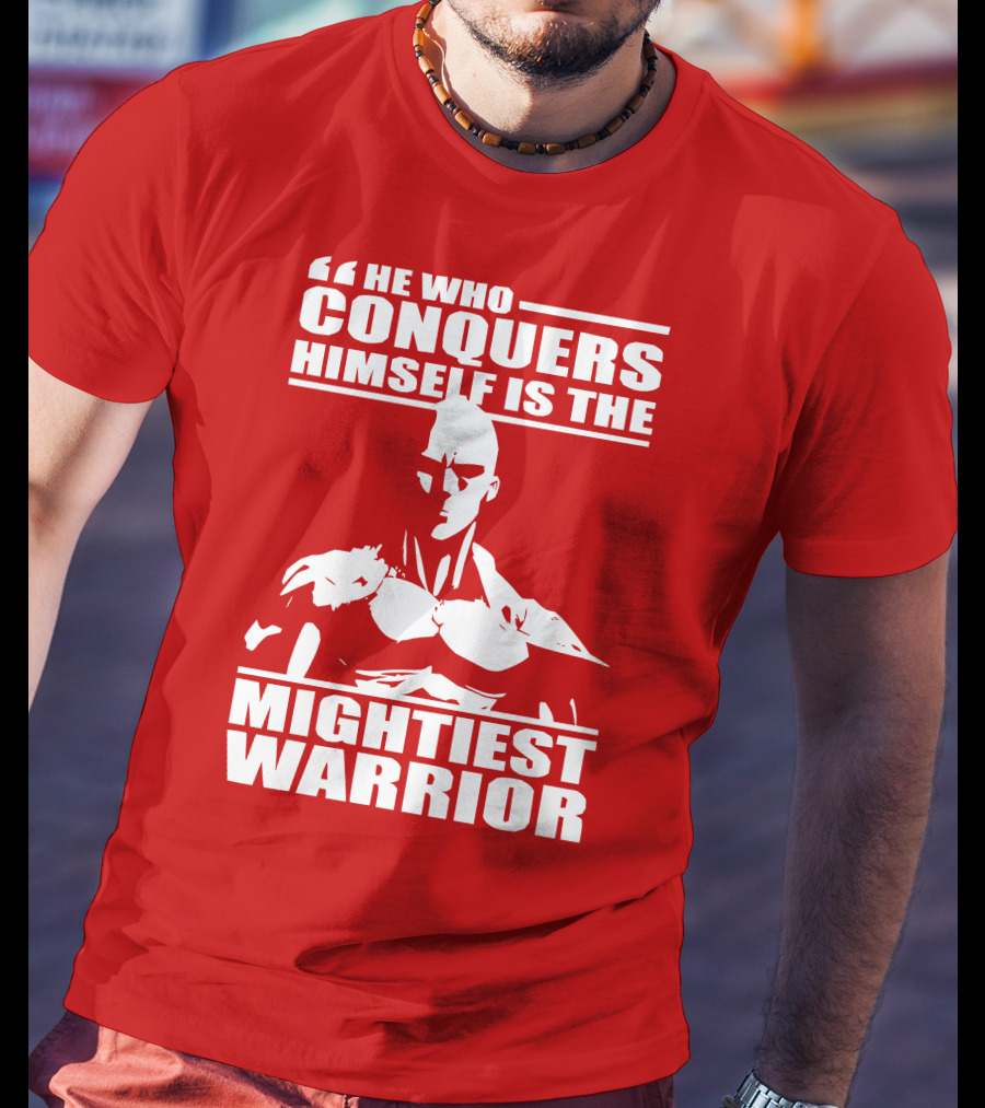 He Who Conquers Himself Is The Mightiest Warrior T-Shirt