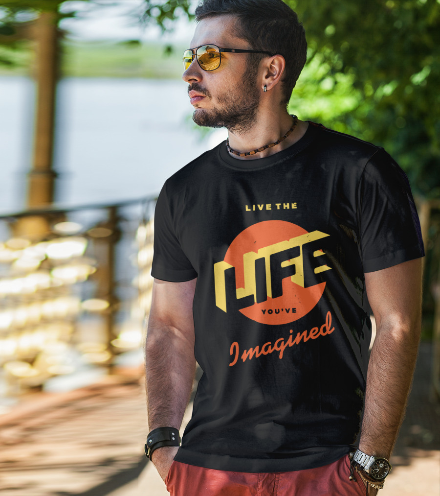 Live The Life You've Imagined T-Shirt