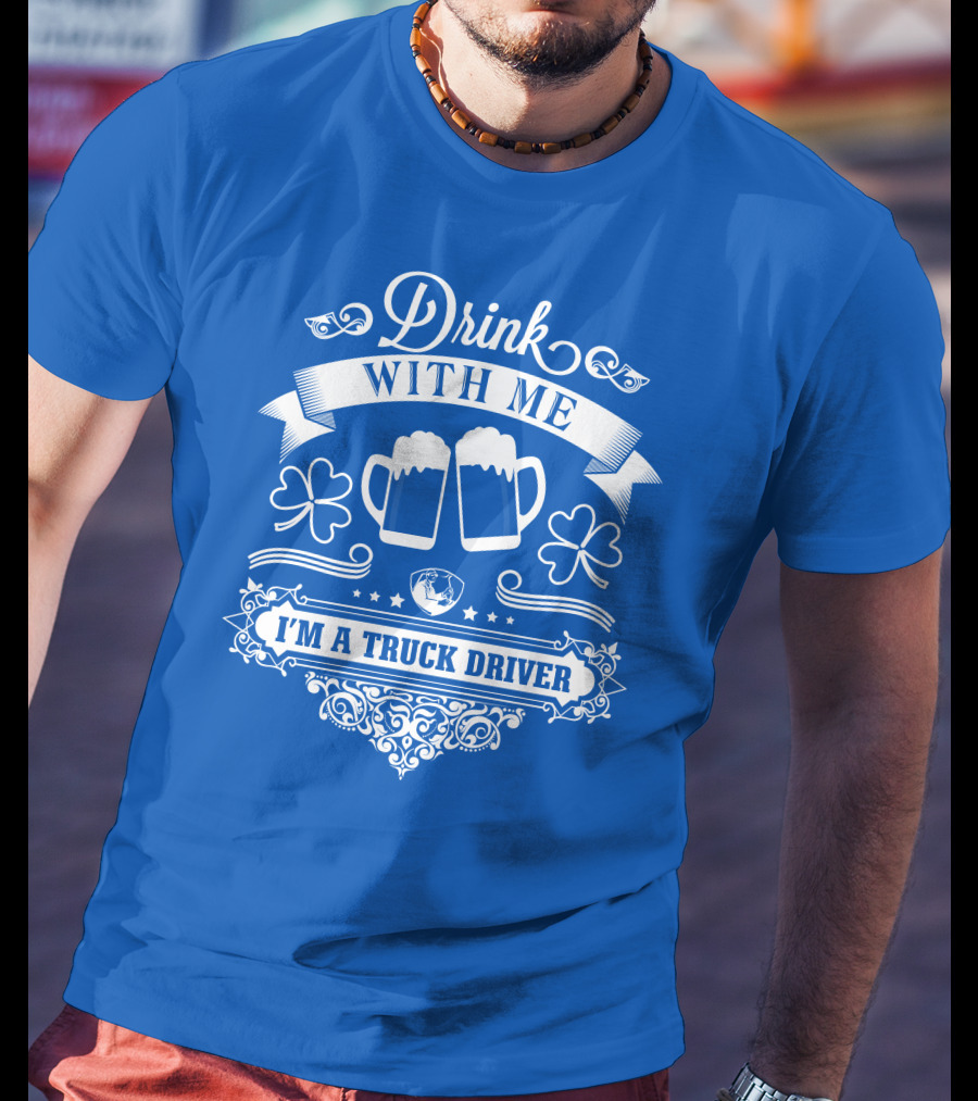 Drink With Me I'm A Truck Driver T-Shirt