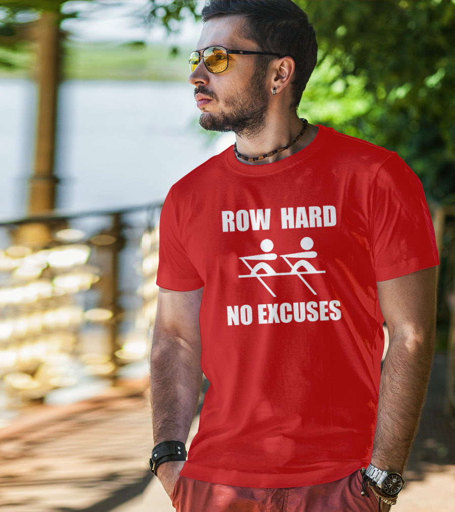 Row Hard No Excuses Rowing Motivational Message T-Shirt