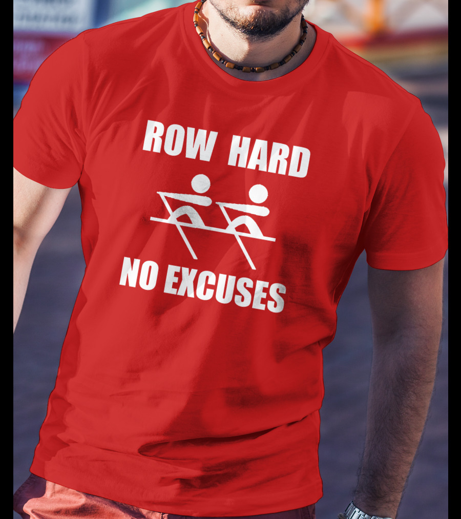Row Hard No Excuses Rowing Motivational Message T-Shirt