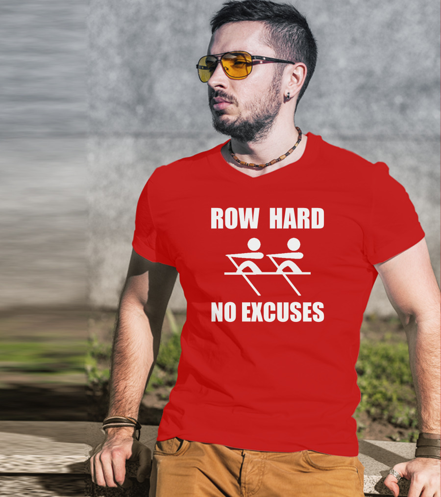 Row Hard No Excuses Rowing Motivational Message T-Shirt